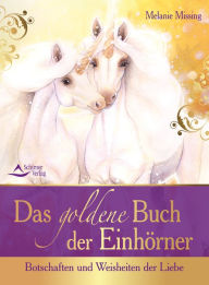 Title: Das goldene Buch der Einhörner: Botschaften und Weisheiten der Liebe, Author: Melanie Missing