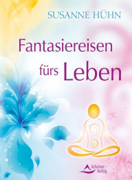 Title: Fantasiereisen fürs Leben, Author: Susanne Hühn