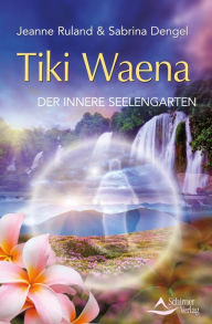 Title: Tiki Waena: Der innere Seelengarten, Author: Jeanne Ruland