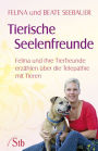 Tierische Seelenfreunde: Felina und ihre Tierfreunde erzählen über die Telepathie mit Tieren