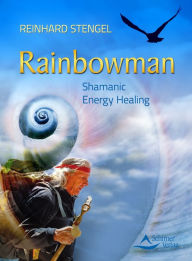 Title: Rainbowman: Shamanic Energy Healing, Author: Reinhard Stengel