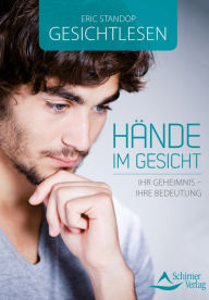 Title: Gesichtlesen - Hände im Gesicht: Ihr Geheimnis - ihre Bedeutung, Author: Eric Standop