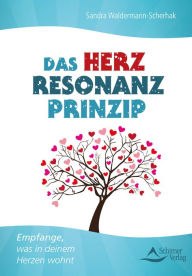 Title: Das Herzresonanz-Prinzip: Empfange, was in deinem Herzen wohnt, Author: Sandra Waldermann-Scherhak