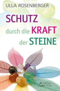 Title: Schutz durch die Kraft der Steine, Author: Ulla Rosenberger