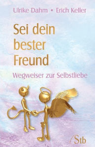 Title: Sei dein bester Freund: Wegweiser zur Selbstliebe, Author: Ulrike Dahm