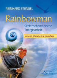 Title: Rainbowman: Seelenschamanische Energiearbeit, Author: Reinhard Stengel