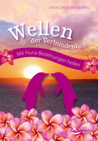 Title: Wellen der Verbundenheit: Mit Huna Beziehungen heilen, Author: Radegundis Grüneberg