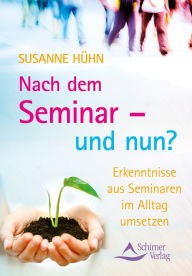 Title: Nach dem Seminar - und nun?: Erkenntnisse aus Seminaren im Alltag umsetzen, Author: Susanne Hühn