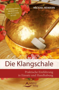 Title: Die Klangschale: Praktische Einführung in Einsatz und Handhabung - Mit Klangschalen-Meditationen von Susanne Hühn, Author: Michael Reimann
