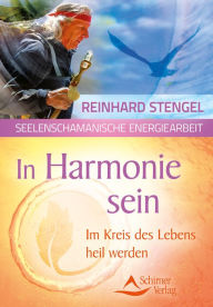 Title: In Harmonie sein: Im Kreis des Lebens heil werden, Author: Reinhard Stengel