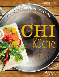 Title: Die Chi-Küche: Energetisch kochen und leben, Author: Michael Dietz
