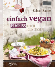 Title: einfach vegan - eiweißreich genießen, Author: Roland Rauter