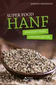 Title: Super Food HANF: Eiweißwunder und Heilmittel, Author: Barbara Simonsohn