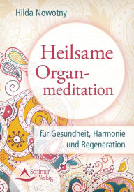 Title: Heilsame Organmeditation: für Gesundheit, Harmonie und Regeneration, Author: Hilda Nowotny