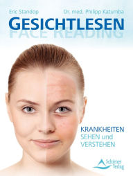 Title: Gesichtlesen - Face Reading: Krankheiten sehen und verstehen, Author: Eric Standop