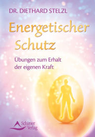 Title: Energetischer Schutz: Übungen zum Erhalt der eigenen Kraft (Fixed Layout), Author: Diethard Stelzl