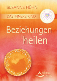 Title: Das Innere Kind - Beziehungen heilen, Author: Susanne Hühn