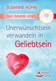 Title: Das Innere Kind - Unerwünschtsein verwandeln in Geliebtsein, Author: Susanne Hühn