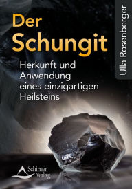 Title: Der Schungit: Herkunft und Anwendung eines einzigartigen Heilsteins, Author: Ulla Rosenberger