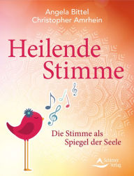 Title: Heilende Stimme: Die Stimme als Spiegel der Seele, Author: Angela Bittel