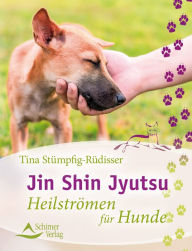 Title: Jin Shin Jyutsu: Heilströmen für Hunde, Author: Tina Stümpfig-Rüdisser