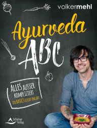 Title: Ayurveda-ABC: Alles außer kompliziert - Die Basics leicht erklärt, Author: Volker Mehl