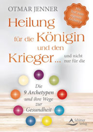 Title: Heilung für die Königin und den Krieger . und nicht nur für die: Die 9 Archetypen und ihre Wege zur Gesundheiten, Author: Otmar Jenner