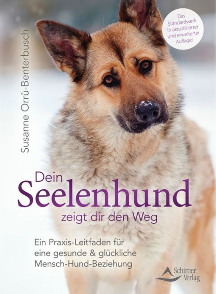 Dein Seelenhund zeigt dir den Weg: Ein Praxis-Leitfaden für eine gesunde und glückliche Mensch-Hund-Beziehung