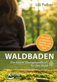 Title: Waldbaden - das kleine Übungshandbuch für den Wald, Author: Ulli Felber