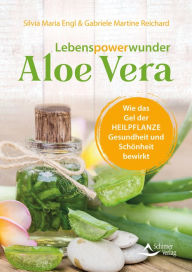 Title: Lebenspowerwunder Aloe Vera: Wie das Gel der Heilpflanze Gesundheit und Schönheit bewirkt, Author: Silvia Maria Engl