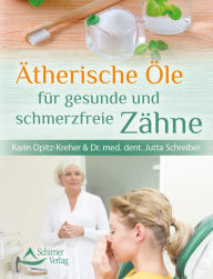 Title: Ätherische Öle für gesunde und schmerzfreie Zähne, Author: Karin Opitz-Kreher
