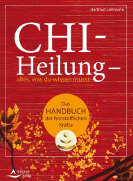 Title: Chi-Heilung - alles,was du wissen musst: Das Handbuch der feinstoffl ichen Kräfte, Author: Hartmut Lohmann