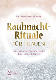 Title: Rauhnacht-Rituale für Frauen: Eine spirituelle Bewusstseinsreise durch die zwölf Nächte, Author: Sandra Waldermann-Scherhak