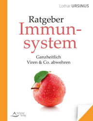 Title: Ratgeber Immunsystem: Ganzheitlich Viren & Co. abwehren, Author: Lothar Ursinus