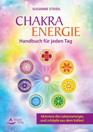 Title: Das Chakra-Energie-Handbuch für jeden Tag: Aktiviere die Lebensenergie, und schöpfe aus dem Vollen!, Author: Susanne Steidl