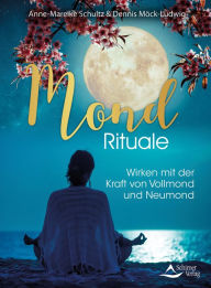 Title: Mond-Rituale: Wirken mit der Kraft von Vollmond und Neumond, Author: Anne-Mareike Schultz
