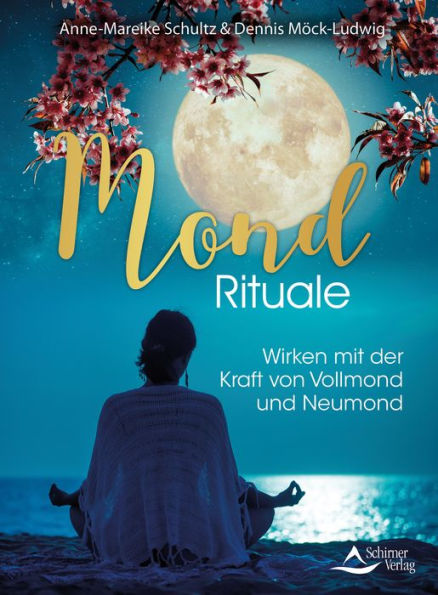 Mond-Rituale: Wirken mit der Kraft von Vollmond und Neumond