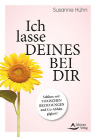 Title: Ich lasse deines bei dir: Schluss mit toxischen Beziehungen und Co-Abhängigkeit!, Author: Susanne Hühn