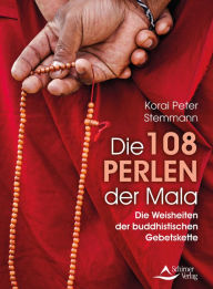 Title: Die 108 Perlen der Mala: Die Weisheiten der buddhistischen Gebetskette, Author: Korai Peter Stemmann