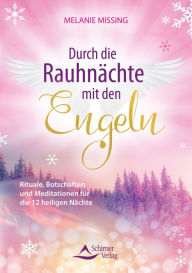 Title: Durch die Rauhnächte mit den Engeln: Rituale, Botschaften und Meditationen für die 12 heiligen Nächte, Author: Melanie Missing