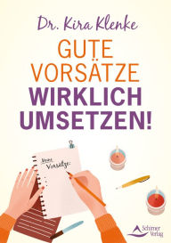 Title: Gute Vorsätze wirklich umsetzen!, Author: Kira Klenke