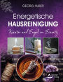 Energetische Hausreinigung: Kräuter und Engel im Einsatz