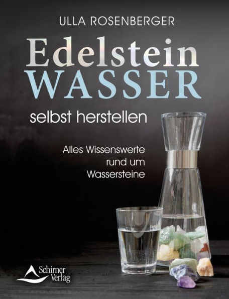 Edelsteinwasser selbst herstellen: Alles Wissenswerte rund um Wassersteine