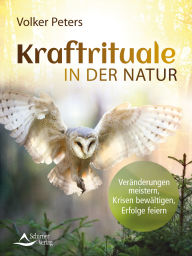 Title: Kraftrituale in der Natur: Veränderungen meistern, Krisen bewältigen, Erfolge feiern, Author: Volker Peters