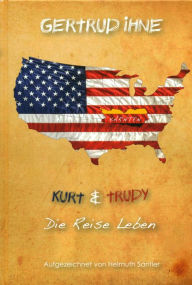 Title: Gertrud Ihne. Kurt und Trudy. Die Reise Leben.: Aufgezeichnet von Helmuth Santler, Author: Helmuth Santler