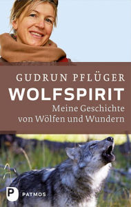 Title: Wolfspirit: Meine Geschichte von Wölfen und Wundern, Author: Gudrun Pflüger