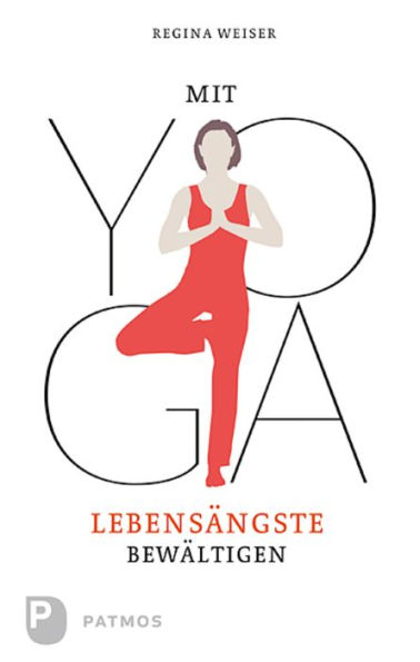 Mit Yoga Lebensängste bewältigen