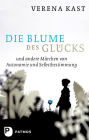 Die Blume des Glücks: und andere Märchen von Autonomie und Selbstbestimmung