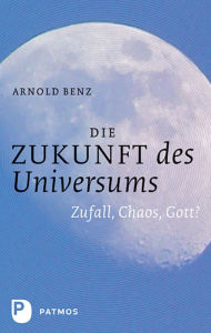 Title: Die Zukunft des Universums: Zufall, Chaos, Gott?, Author: Arnold Benz