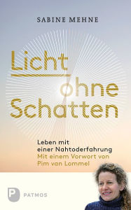 Title: Licht ohne Schatten: Leben nach einer Nahtoderfahrung, Author: Sabine Mehne
